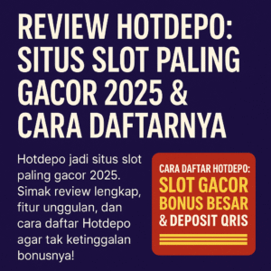 Review Hotdepo: Situs Slot Paling Gacor 2025 dan Cara Daftarnya